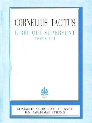 Cornelii Taciti, libri qui supersunt,  tomus prior: Annales. Ab excess divi Augusti, Libri I-XVI, tomus posterior: Historiae, I-V  (Κορνηλίου Ποπλίου Τακίτου, τόμος πρώτος: Χρονικά. Από της τελευτής του θείου Αυγούστου, Βιβλία Α΄­-ΙΣΤ΄, τόμος ύστερος: Ιστορίαι, Α΄­-Ε΄)