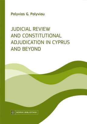 Judicial Review and Constitutional Adjudication in Cyprus and Beyond